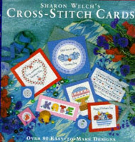 Sharon Welchs Cross-stitch Cards: Over 80 Easy-to-make Designs