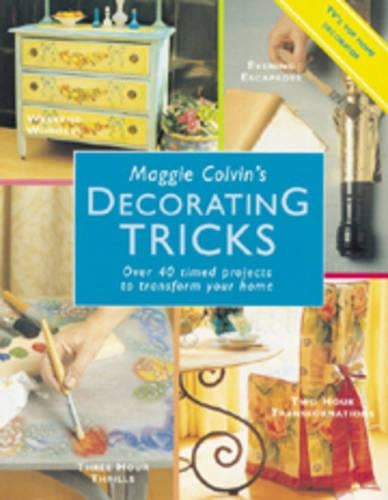 Maggie Colvins Decorating Tricks: Over 40 Timed Projects to Transform Your Home (Hamlyn)