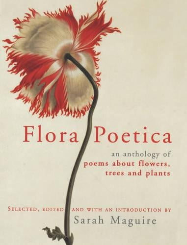 Flora Poetica: An Anthology of Poems About Flowers, Trees and Plants