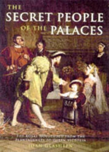 The Secret People of the Palaces: Royal Household from the Plantagenets to Queen Victoria