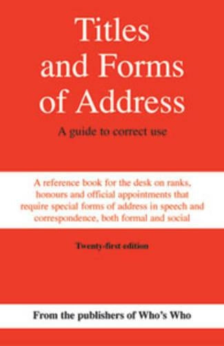 Titles and Forms of Address: A Guide to Correct Use (Whos Who)