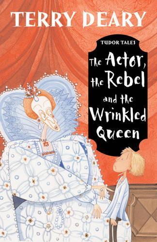 Tudor Tales: The Actor, the Rebel and the Wrinkled Queen