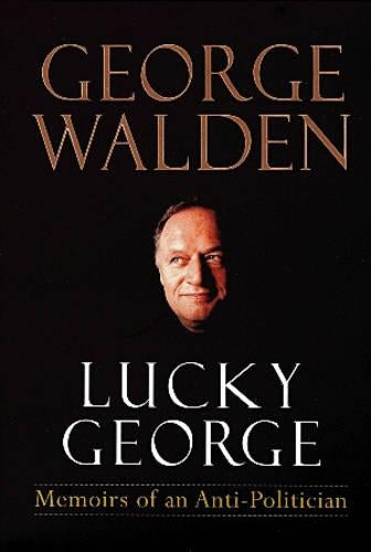 Lucky George: Memoirs of an Anti-Politician