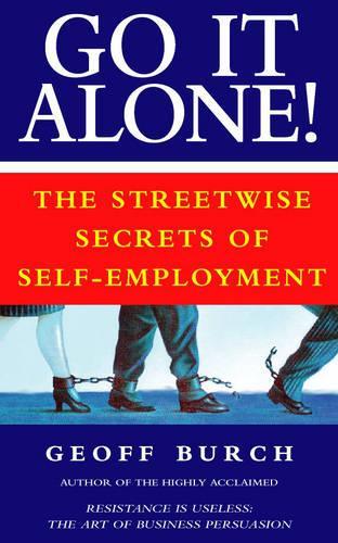 Go It Alone!: The streetwise secrets of self-employment