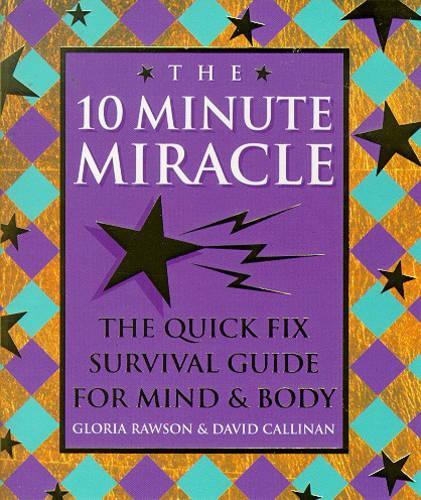 The Ten Minute Miracle: The Quick Fix Spiritual Survival Guide to Life