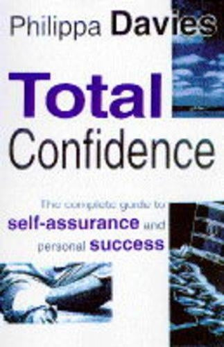 Total Confidence: Complete Guide to Self Assurance and Personal Success
