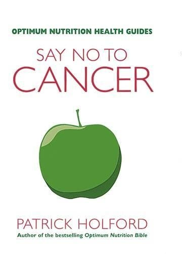 Say No To Cancer: The drug-free guide to preventing and helping fight cancer (Optimum Nutrition Handbook)