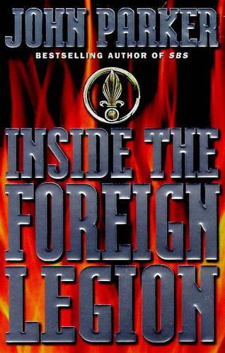 Inside The Foreign Legion: The sensational story of the worlds toughest army: The Sensational Expose of the Worlds Toughest Army