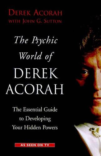 The Psychic World Of Derek Acorah: Develop your hidden powers: Discover How to Develop Your Hidden Powers