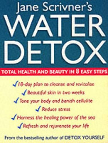 Water Detox: Total health and beauty in 8 easy steps: 8 Steps to Total Health