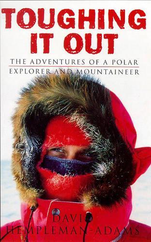 Toughing It Out: The Adventures Of A Polar Explorer And Mountaine: The Adventures of a Polar Explorer and Mountaineer