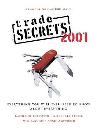 Trade Secrets: Everything You Will Need To Know About Everything (New Expanded Edition): Everything You Will Ever Need to Know About Everything