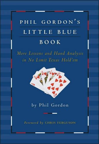 Phil Gordons Little Blue Book: More Lessons and Hand Analysis in No Limit Texas Holdem: More Lessons and Hand Analysis in Texas Holdem