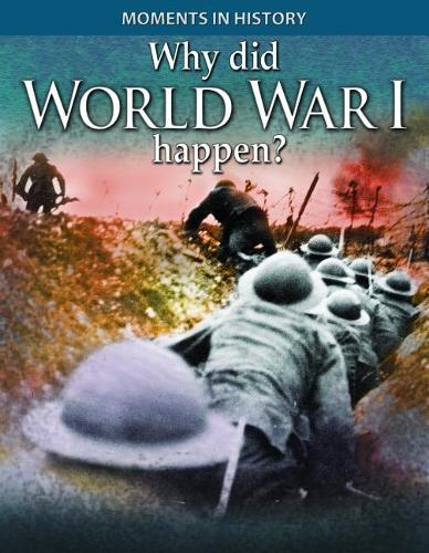 Why Did World War I Happen? (Moments in History)