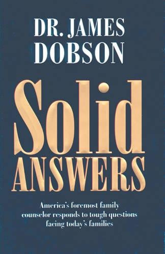 Solid Answers: Americas Foremost Family Counselor Responds to Tough Questions Facing Todays Families