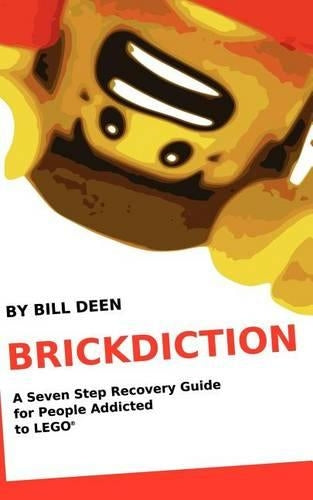 Brickdiction: A Seven Step Recovery Guide for People Addicted to LEGO®