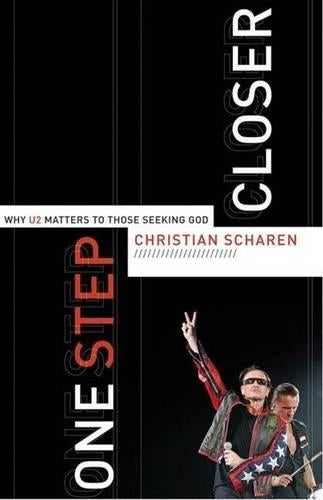 One Step Closer: Why U2 Matters to Those Seeking God