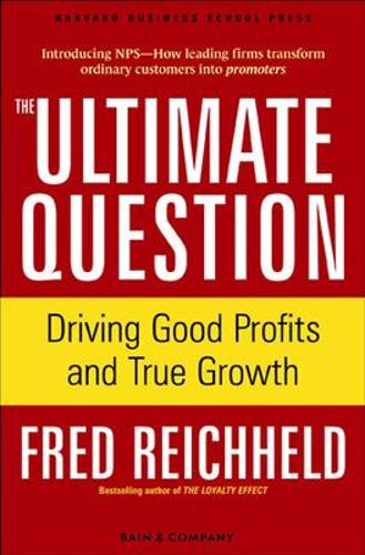 The Ultimate Question: Driving Good Profits and True Growth