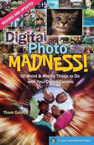 Digital Photo Madness! (Lark Photography Book) (Lark Photography Book (Paperback))