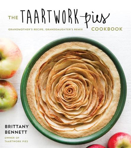 Taartwork Pies Cookbook, The: Grandmothers Recipe, Granddaughters Remix