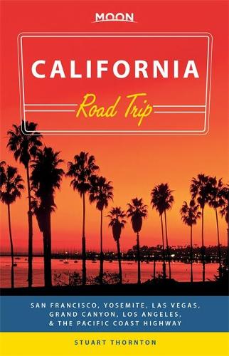 Moon California Road Trip (Second Edition): San Francisco, Yosemite, Las Vegas, Grand Canyon, Los Angeles & the Pacific Coast (Moon Handbooks)