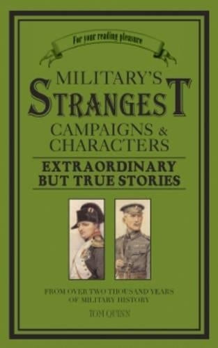 Militarys Strangest Campaigns & Characters