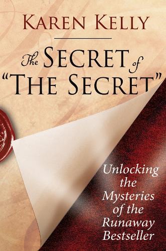 The Secret of The Secret: Unlocking the Mysteries of the Runaway Bestseller