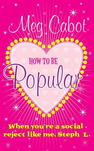 How to be Popular: ... when youre a social reject like me, Steph L.!