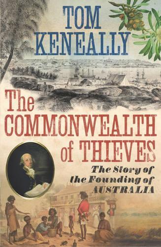 The Commonwealth of Thieves: The Story of the Founding of Australia