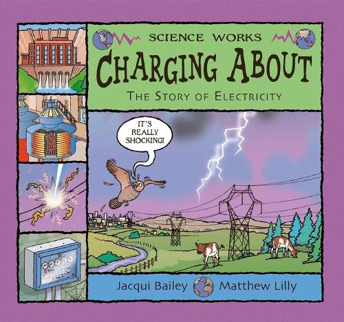 Charging About: The Story of Electricity (Science Works)