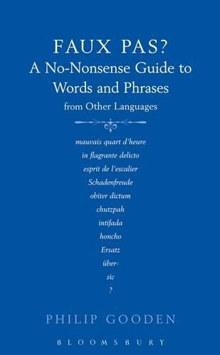 Faux Pas: A No-nonsense Guide to Words and Phrases from Other Languages