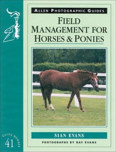 Field Management for Horses and Ponies (Allen Photographic Guides)