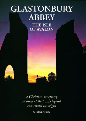 Glastonbury Abbey: The Isle of Avalon