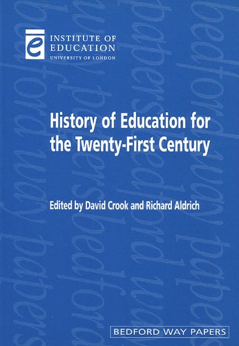History of Education for the Twenty-first Century (Bedford Way Papers): 1
