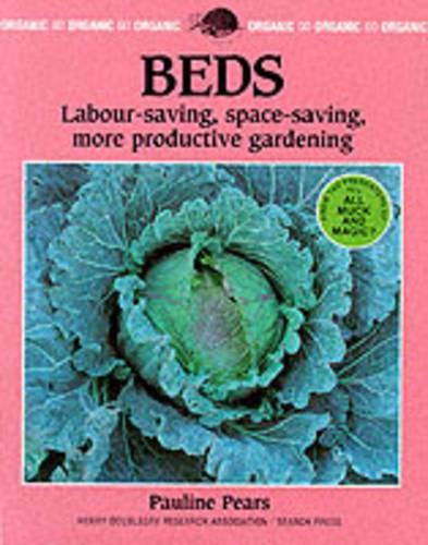 Beds: Labour Saving, Pacesaving, More Productive Gardening (Organic Handbook)