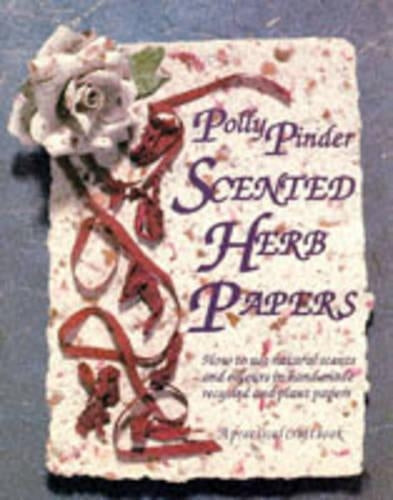 Scented Herb Papers: How to use natural scents and colours in hand-made recycled and plant papers