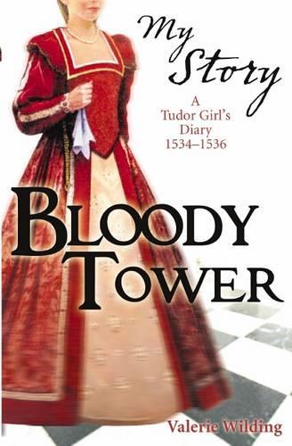 The Bloody Tower - a Tudor Girl's Diary 1553-1559 (My Story)