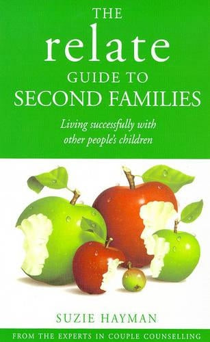 THE RELATE GUIDE TO SECOND FAMILIES: LIVING SUCCESSFULLY WITH OTHER PEOPLE\S CHILDREN (RELATE GUIDE)