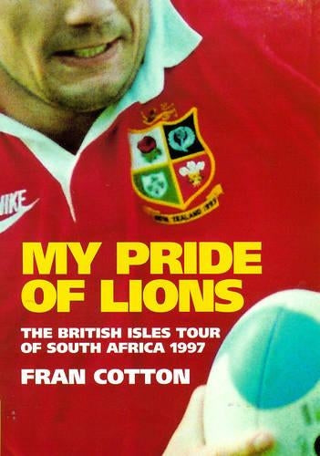 My Pride of Lions: The British Isles Tour of South Africa 1997