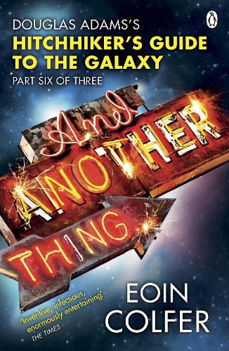 And Another Thing ...: Douglas Adams Hitchhikers Guide to the Galaxy: Part Six of Three (Hitchhikers Guide 6)