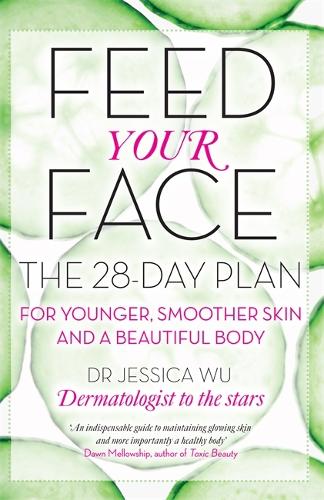 Feed Your Face: The 28-day plan for younger, smoother skin and a beautiful body