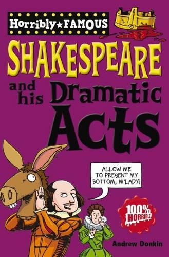 William Shakespeare and his Dramatic Acts (Horribly Famous)