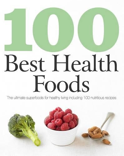 100 Best Recipes: Health Foods - Love Food