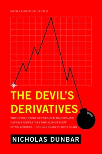 The Devils Derivatives: The Untold Story of the Slick Traders and Hapless Regulators Who Almost Blew Up Wall Street . . . and Are Ready to Do It Again