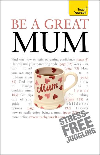 Be a Great Mum: Teach Yourself (Teach Yourself General)