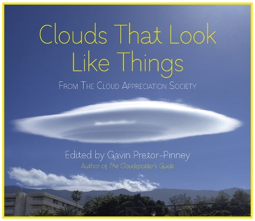 Clouds That Look Like Things: From The Cloud Appreciation Society