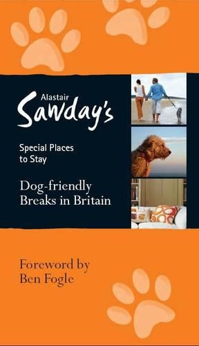 Dog-friendly Breaks in Britain (Alastair Sawdays Special Places to Stay)