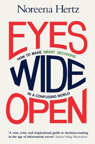 Eyes Wide Open: How to Make Smart Decisions in a Confusing World