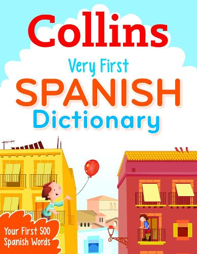 Collins Very First Spanish Dictionary: Your first 500 Spanish words, for ages 5+ (Collins Primary Dictionaries)