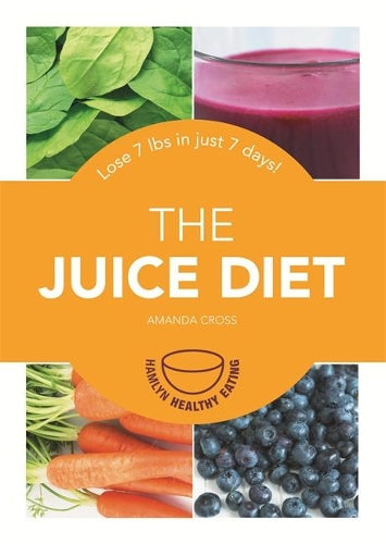The Juice Diet: Lose 7lbs in just 7 days! (Hamlyn Healthy Eating)